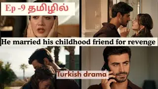 Ep-9 He married his childhood friend for revenge | Explanation in tamil | Arafta turkish drama 