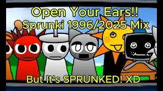 Open Your Ears!! - Sprunki 1996/2025 (PghLFilms Mix) But It;s Sprunked Version.