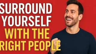 Surround Yourself with the Right People &ndash; Change Your Life