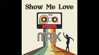 MASK - Show Me Love