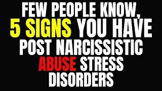 Few People Know, 5 Signs You Have Post Narcissistic Abuse Stress Disorders
