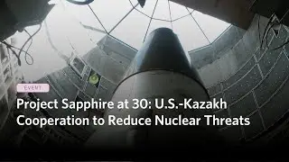 Project Sapphire and Thirty Years of U.S.-Kazakh Cooperation