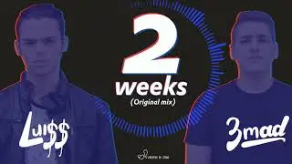 3mad & Lui$$ - 2 weeks (Original mix)