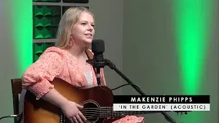 Makenzie Phipps | ‘In The Garden’ (acoustic)