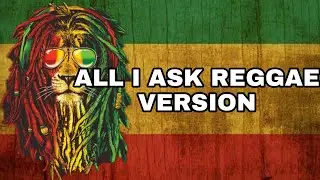 ALL I ASK - ADELE REGGAE VERSION