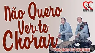 N&atilde;o Quero Ver Te Chorar - Pedro Bento e Z&eacute; da Estrada