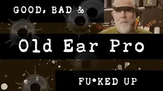 Good Bad and Fu*ked Up - Old Ear Protection