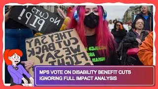 MPs Vote on Disability Benefit Cuts Ignoring Full Impact Analysis