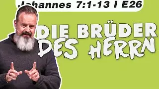 Die Ungläubigen Brüder (Johannes 7:1-13 – E26) mit Karl Michael Pilsl
