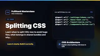 Splitting CSS Explained | FullStack Masterclass CSS Course