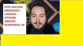 POST MALONE - GULFSTREAM IV MAKES EMERGENCY LANDING AT STEWART AIRPORT - NEWBURGH, NY