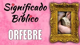 Orfebre Significado B&iacute;blico | &iquest;Qu&eacute; Significa Orfebre en la Biblia? 🙏
