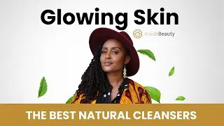 The 3 Best Natural Facial Cleanser Ingredients For Beautiful, Glowing Skin