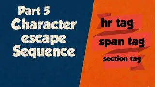 Part 5 Character escape Sequence, hr, span, section tags ll HTML Course ll