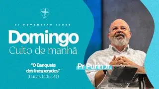 Culto de Manh&atilde; | O Banquete dos Inesperados | Pr. Purin Jr. | 01/02