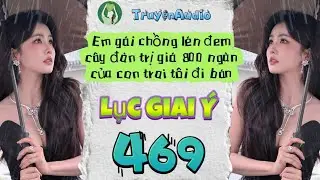 [Truyện Audio] LỤC GIAI Ý 469 [Full] || Lục Giai Ý Audio
