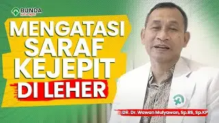 Cara Mengatasi Saraf Kejepit di Leher | dr. Wawan Mulyawan, Sp.BS