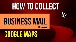 How to Collect Leads from Google Maps | Business Mail | Lead Generation