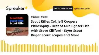 Scout Rifles Col. Jeff Coopers Philosophy - Best of GunFighter Life with Steve Clifford - Styer Scou