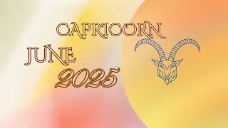 CAPRICORN JUNE 2025 HOROSCOPE