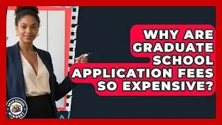 Why Are Graduate School Application Fees So Expensive? - Grad School Mindset