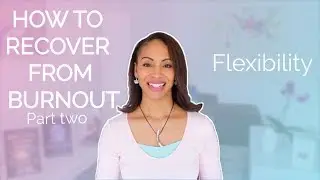 How to Recover from Burnout - Part two | Increase Flexibility | Dr Andrea Pennington