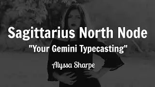 Sagittarius North Node: Your Gemini Typecasting