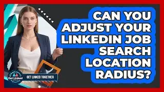 Can You Adjust Your LinkedIn Job Search Location Radius?