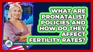 What Are Pronatalist Policies And How Do They Affect Fertility Rates? - Demographic Data Answers