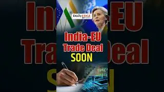 Daily Edge By VisionIAS | India&ndash;EU Trade Deal: The Agreement That Could Change Everything