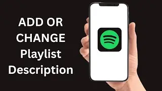 How To Add Or Change Playlist Description On Spotify - Full Guide