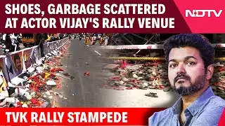 Vijay Karur Rally Stampede | The Stampede Aftermath: Shoes, Garbage Scattered At Actor Vijay's Rally