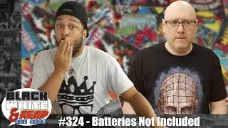 Black White & Read All Over #324 - Batteries Not Included