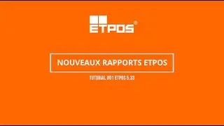 ETPOS 5.33 - Tutoriel Nouveaux Rapports