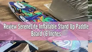 Review SereneLife Inflatable Stand Up Paddle Board (6 Inches Thick) Universal SUP Wide Stance w/Bott