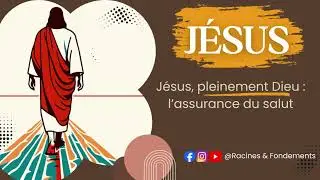 Jésus, pleinement Dieu : l’assurance du salut