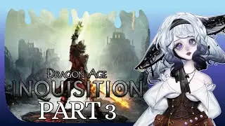 InkyMyko Plays Dragon Age: Inquisition | First Play | Part 3 | Trimmed VOD