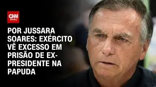 Ex&eacute;rcito v&ecirc; excesso em Bolsonaro na Papuda e oferece quart&eacute;is para pris&atilde;o | CNN PRIME TIME