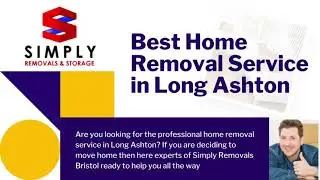 Best Home Removal Service in Long Ashton | Home Removal and Storage Service