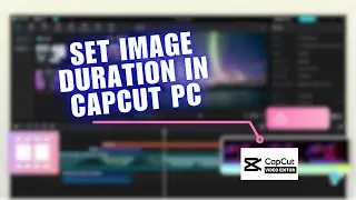 ⚡️ FIX: How To Set Image Duration in CapCut PC (Step By Step) | How To