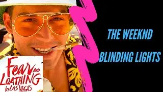 THE WEEKND - BLINDING LIGHTS [Music Video] FEAR AND LOATHING IN LAS VEGAS