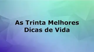 OBTJ - As Trinta Melhores Dicas de Vida para os Tempos Atuais