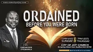 I Was Ordained Before I Was Born | Pastor Ebenezer Oyebamiji