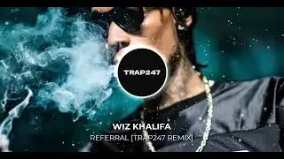 Wiz Khalifa - Referral [Trap247 REMIX] (Prod. fewtile)
