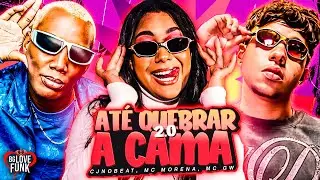 AT&Eacute; QUEBRAR A CAMA 2.0 - CJNOBEAT, MC MORENA, MC GW - EU TO VENDO ELE DE PE&Ccedil;A