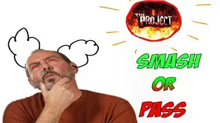 Smash or Pass (The Project Edition)