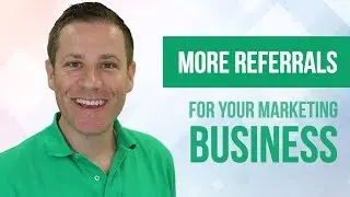 Get More Referrals For Your Marketing Business