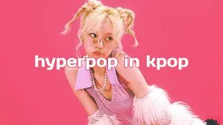 hyperpop in kpop & k-music