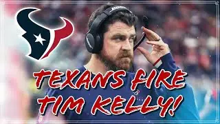 Texans FIRE Tim Kelly!