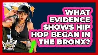 What Evidence Shows Hip Hop Began In The Bronx?